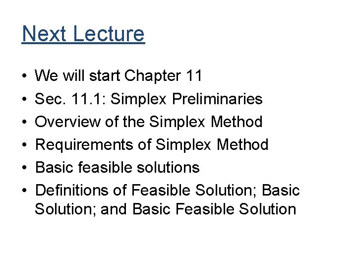 Next Lecture • • • We will start Chapter 11 Sec. 11. 1: Simplex