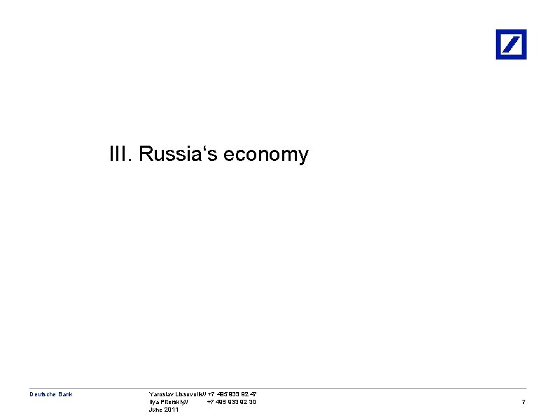 III. Russia‘s economy Deutsche Bank Yaroslav Lissovolik// +7 495 933 92 47 Ilya Piterskiy//