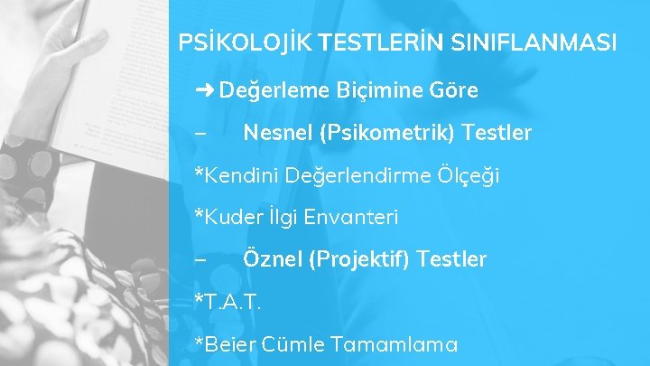 PSİKOLOJİK TESTLERİN SINIFLANMASI ➜ Değerleme Biçimine Göre – Nesnel (Psikometrik) Testler *Kendini Değerlendirme Ölçeği