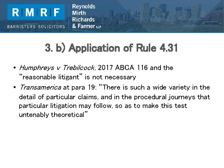 3. b) Application of Rule 4. 31 • Humphreys v Trebilcock, 2017 ABCA 116
