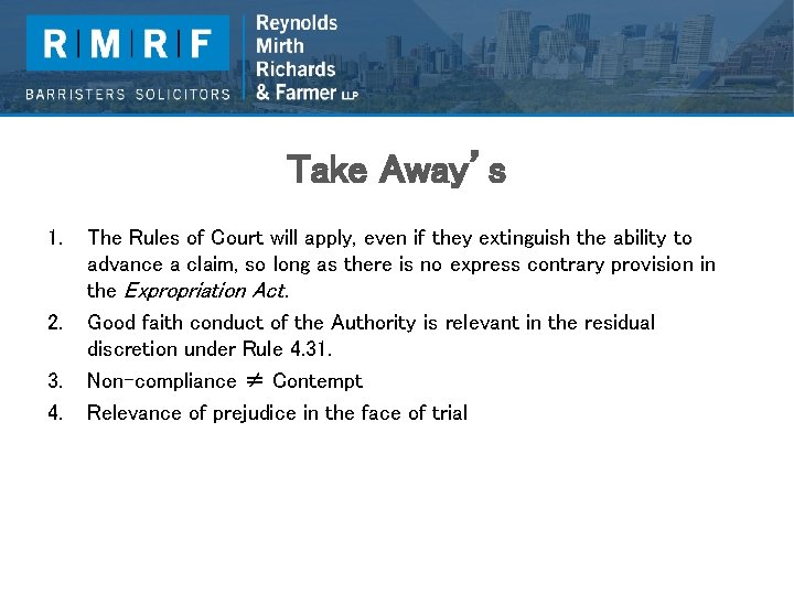 Take Away’s 1. 2. 3. 4. The Rules of Court will apply, even if