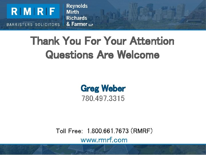 Thank You For Your Attention Questions Are Welcome Greg Weber 780. 497. 3315 Toll