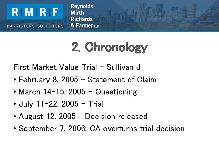 2. Chronology First Market Value Trial – Sullivan J • February 8, 2005 –