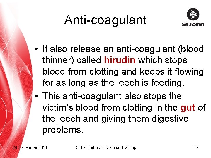 Anti-coagulant • It also release an anti-coagulant (blood thinner) called hirudin which stops blood