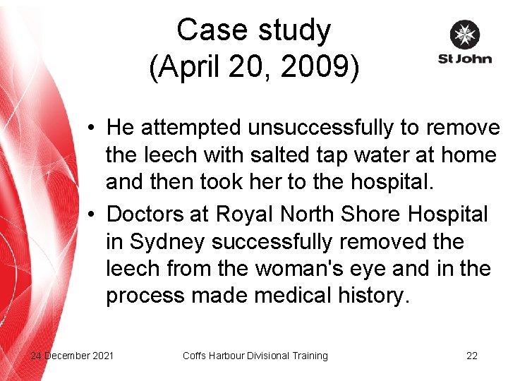Case study (April 20, 2009) • He attempted unsuccessfully to remove the leech with