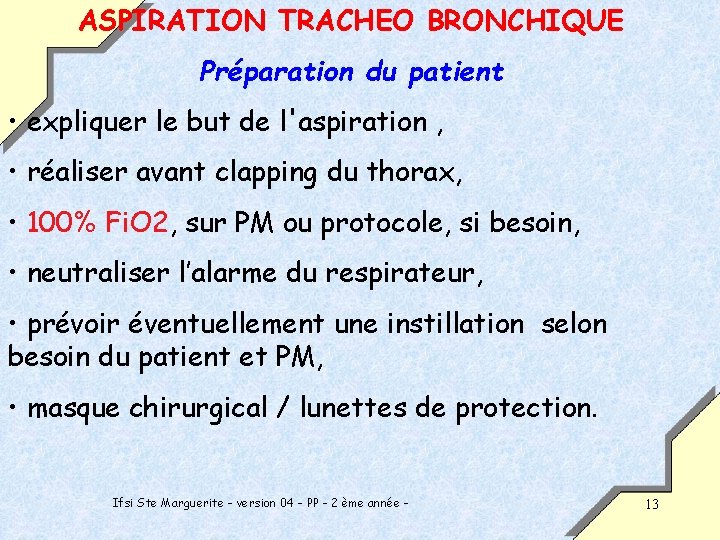 ASPIRATION TRACHEO BRONCHIQUE Préparation du patient • expliquer le but de l'aspiration , •