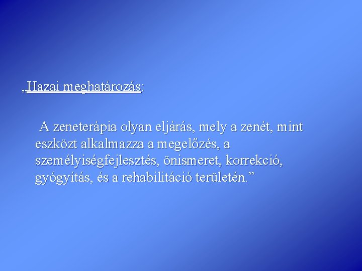 „Hazai meghatározás: A zeneterápia olyan eljárás, mely a zenét, mint eszközt alkalmazza a megelőzés,