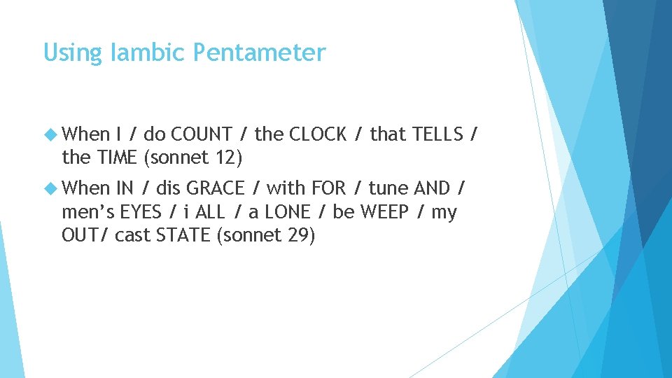 Using Iambic Pentameter When I / do COUNT / the CLOCK / that TELLS