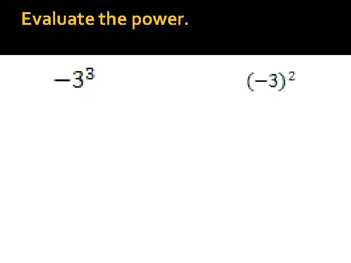 Evaluate the power. 