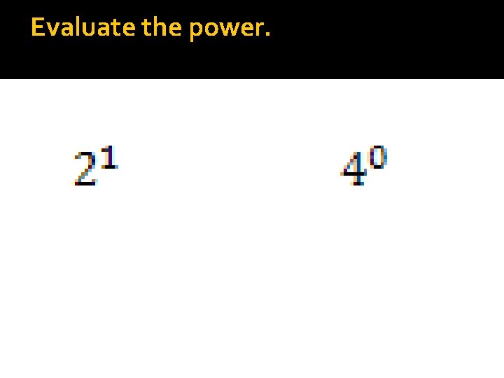 Evaluate the power. 