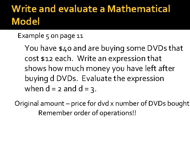 Write and evaluate a Mathematical Model Example 5 on page 11 You have $40