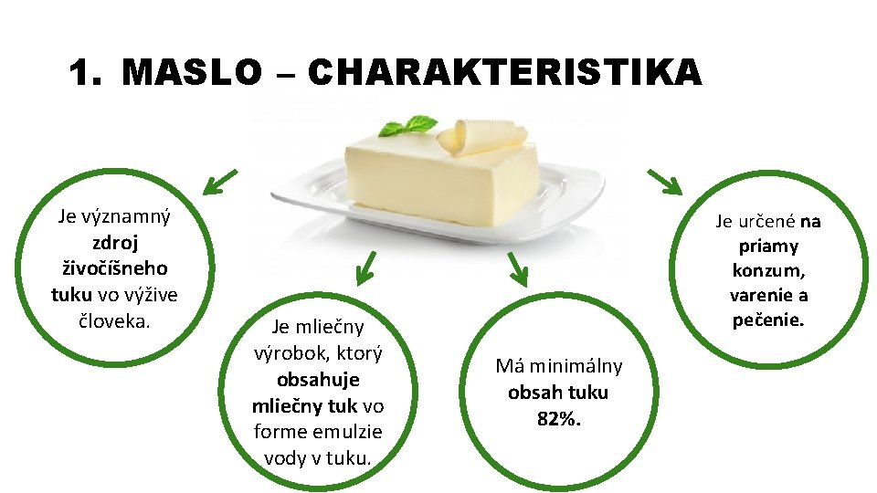 1. MASLO – CHARAKTERISTIKA Je významný zdroj živočíšneho tuku vo výžive človeka. Je mliečny