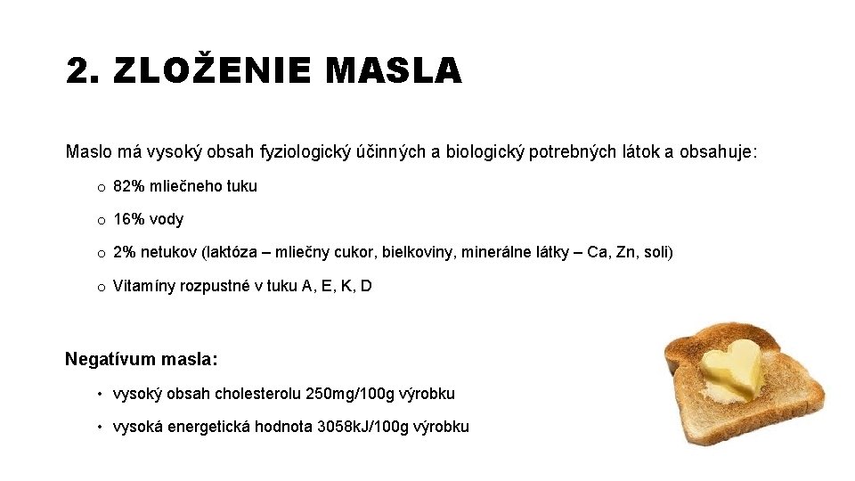 2. ZLOŽENIE MASLA Maslo má vysoký obsah fyziologický účinných a biologický potrebných látok a