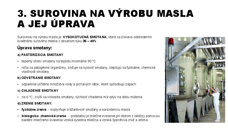 3. SUROVINA NA VÝROBU MASLA A JEJ ÚPRAVA Surovinou na výrobu masla je VYSOKOTUČNÁ