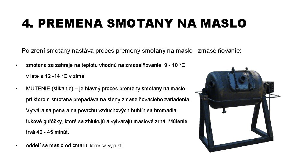 4. PREMENA SMOTANY NA MASLO Po zrení smotany nastáva proces premeny smotany na maslo