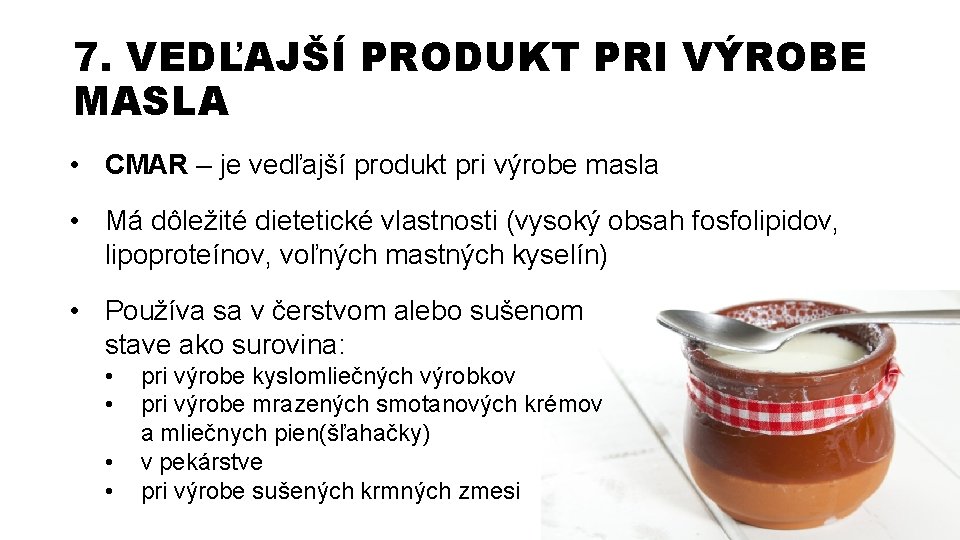 7. VEDĽAJŠÍ PRODUKT PRI VÝROBE MASLA • CMAR – je vedľajší produkt pri výrobe