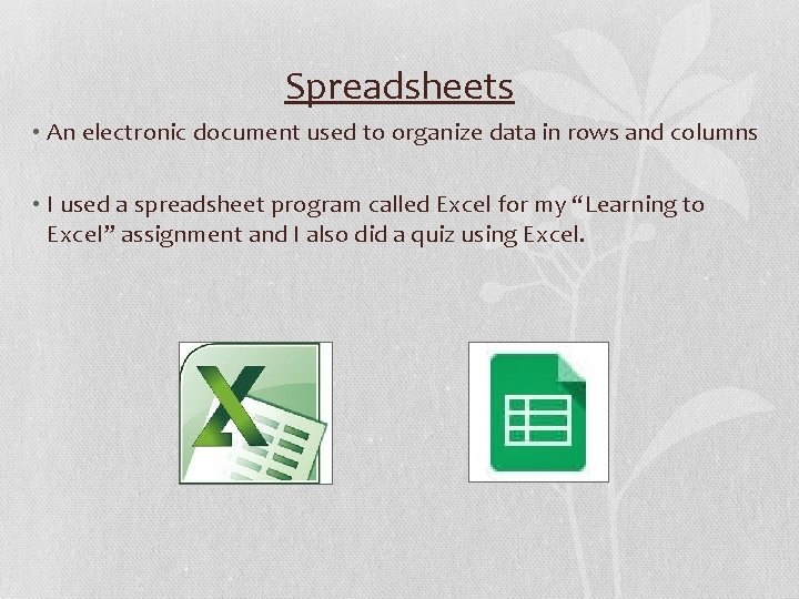 Spreadsheets • An electronic document used to organize data in rows and columns •