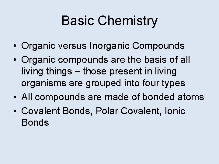 Basic Chemistry • Organic versus Inorganic Compounds • Organic compounds are the basis of