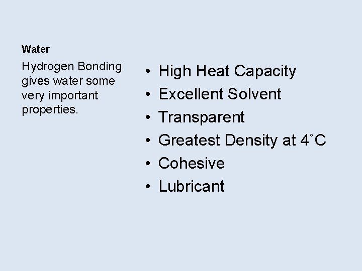 Water Hydrogen Bonding gives water some very important properties. • • • High Heat