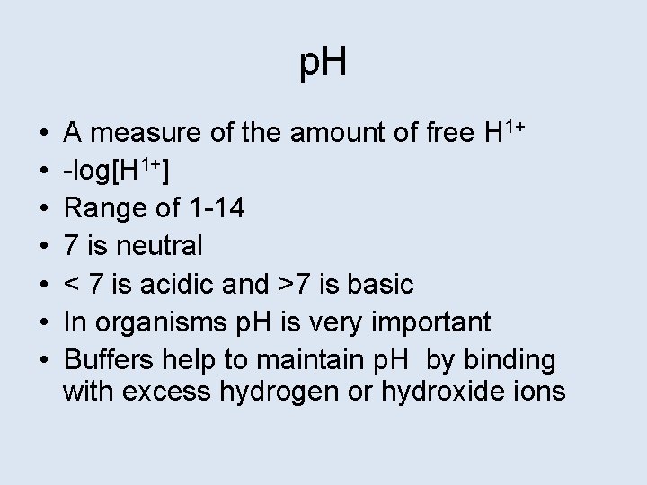 p. H • • A measure of the amount of free H 1+ -log[H