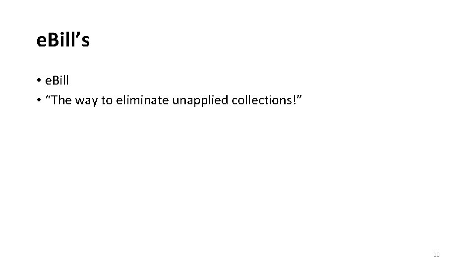 e. Bill’s • e. Bill • “The way to eliminate unapplied collections!” 10 