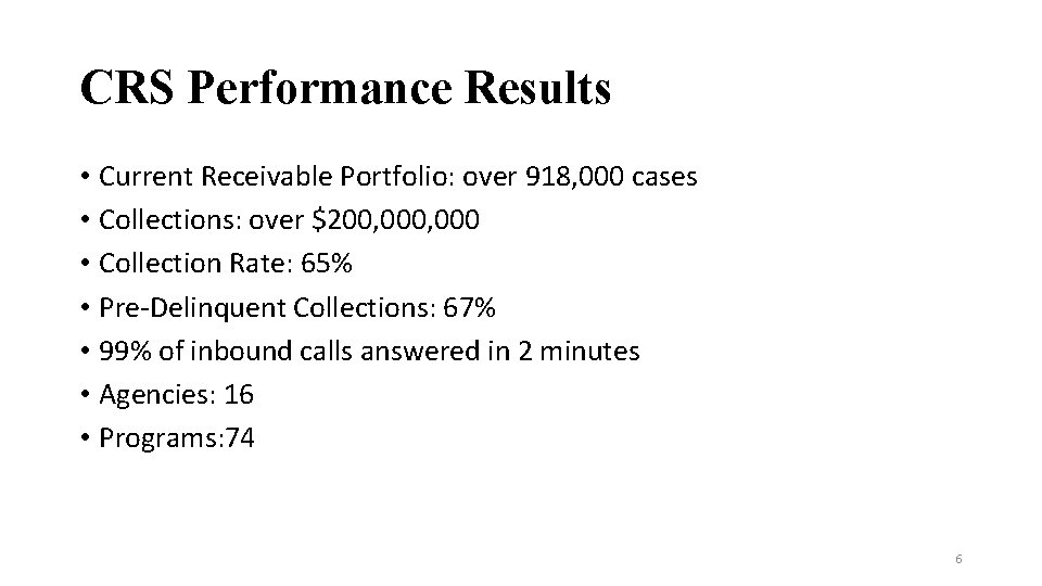 CRS Performance Results • Current Receivable Portfolio: over 918, 000 cases • Collections: over