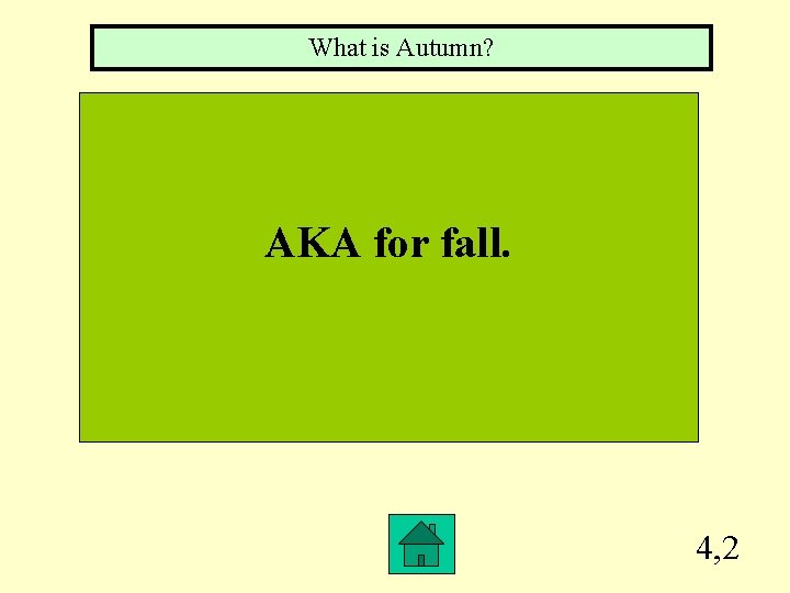 What is Autumn? AKA for fall. 4, 2 