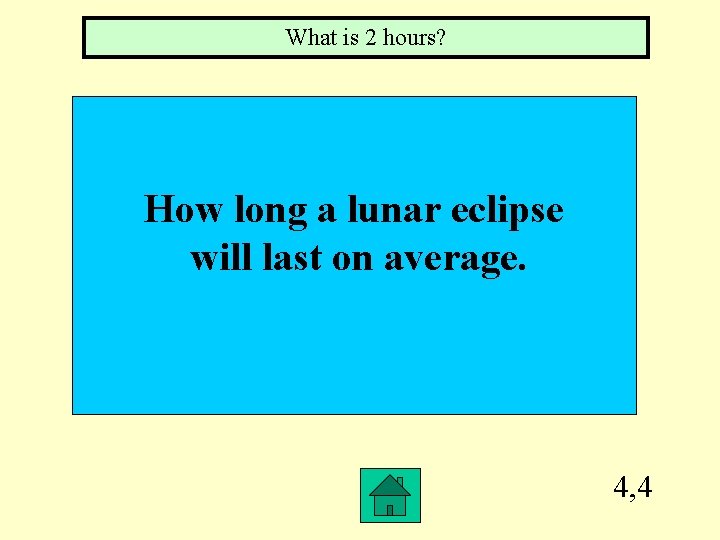 What is 2 hours? How long a lunar eclipse will last on average. 4,