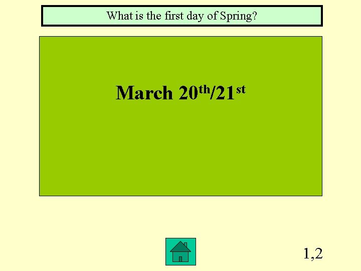 What is the first day of Spring? March 20 th/21 st 1, 2 