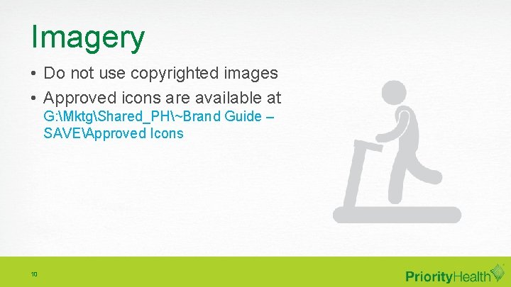 Imagery • Do not use copyrighted images • Approved icons are available at G: