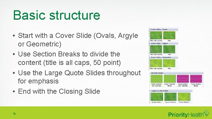 Basic structure • Start with a Cover Slide (Ovals, Argyle or Geometric) • Use