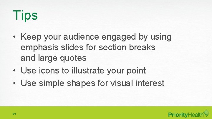 Tips • Keep your audience engaged by using emphasis slides for section breaks and