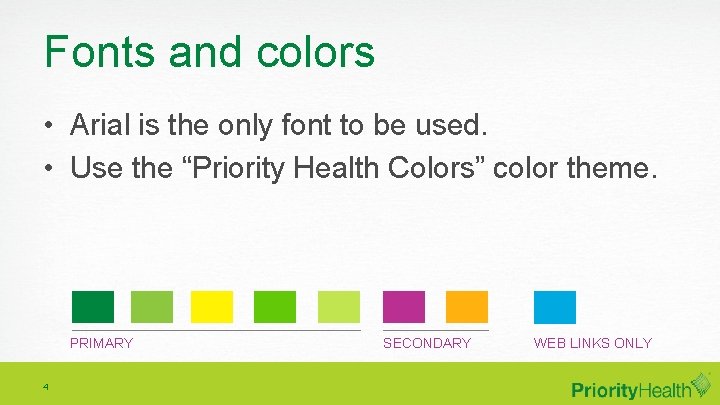 Fonts and colors • Arial is the only font to be used. • Use
