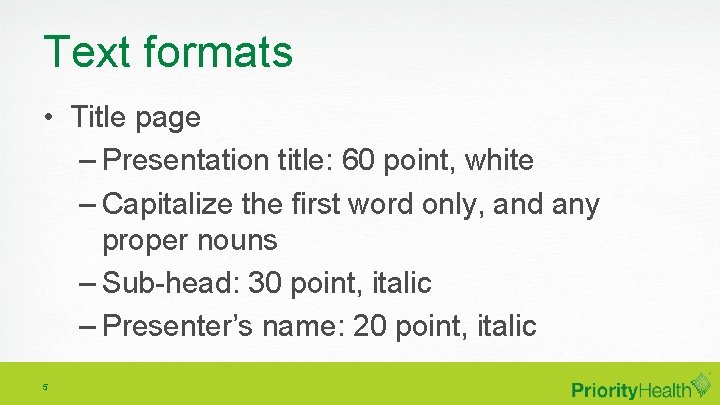 Text formats • Title page – Presentation title: 60 point, white – Capitalize the