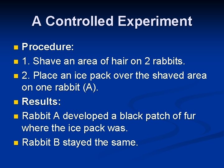 A Controlled Experiment Procedure: n 1. Shave an area of hair on 2 rabbits.