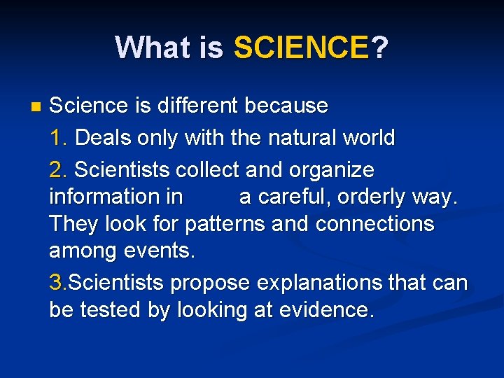 What is SCIENCE? n Science is different because 1. Deals only with the natural