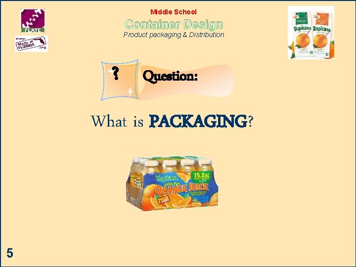 Middle School Container Design Product packaging & Distribution ? Question: What is PACKAGING? 5
