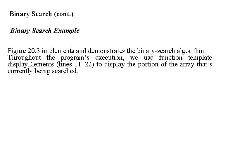 Binary Search (cont. ) Binary Search Example Figure 20. 3 implements and demonstrates the