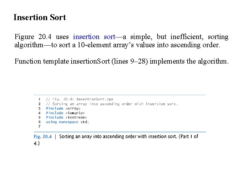 Insertion Sort Figure 20. 4 uses insertion sort—a simple, but inefficient, sorting algorithm—to sort