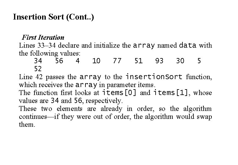 Insertion Sort (Cont. . ) First Iteration Lines 33– 34 declare and initialize the