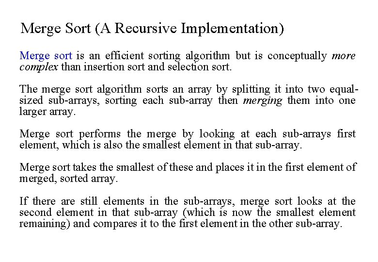 Merge Sort (A Recursive Implementation) Merge sort is an efficient sorting algorithm but is
