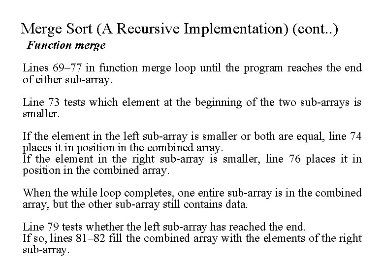 Merge Sort (A Recursive Implementation) (cont. . ) Function merge Lines 69– 77 in