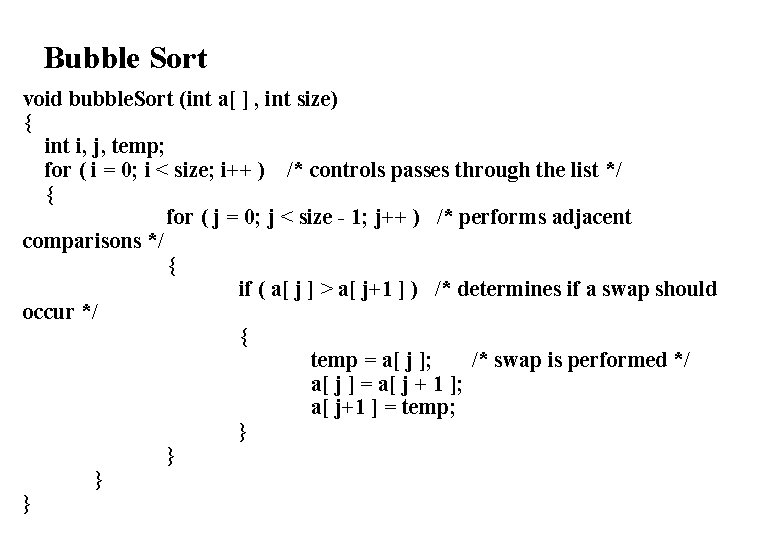 Bubble Sort void bubble. Sort (int a[ ] , int size) { int i,