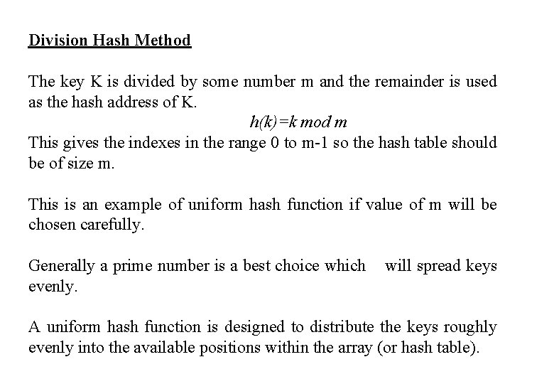 Division Hash Method The key K is divided by some number m and the