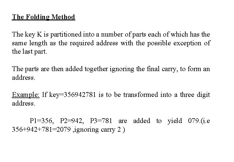 The Folding Method The key K is partitioned into a number of parts each