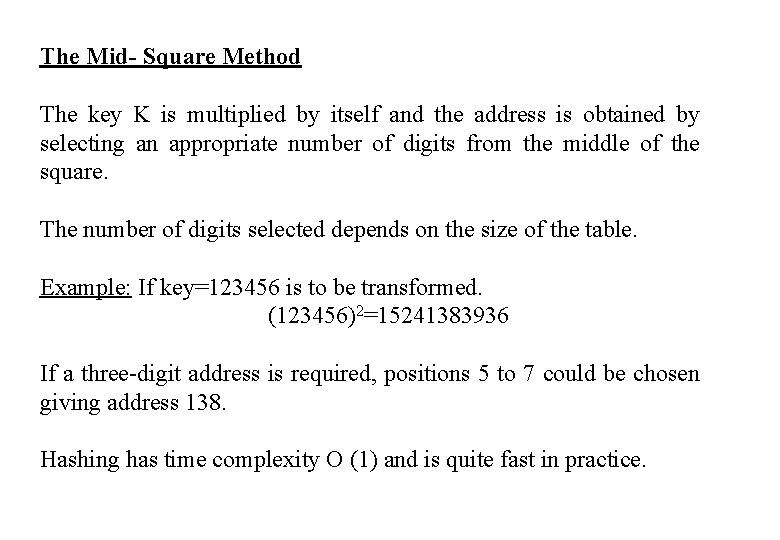 The Mid- Square Method The key K is multiplied by itself and the address