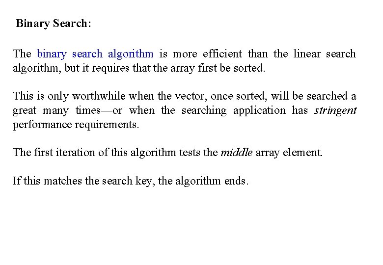 Binary Search: The binary search algorithm is more efficient than the linear search algorithm,