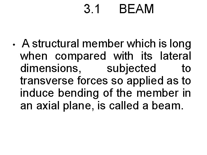 3. 1 • BEAM A structural member which is long when compared with its
