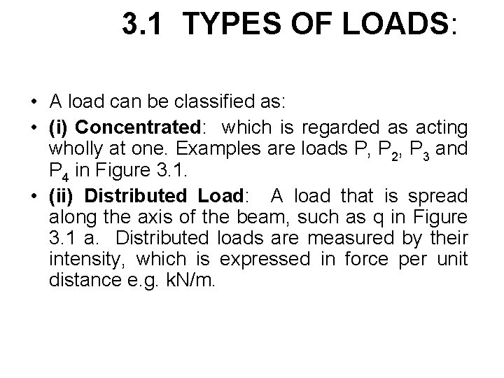 3. 1 TYPES OF LOADS: • A load can be classified as: • (i)