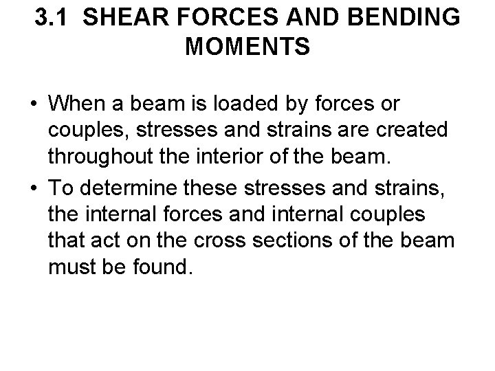 3. 1 SHEAR FORCES AND BENDING MOMENTS • When a beam is loaded by